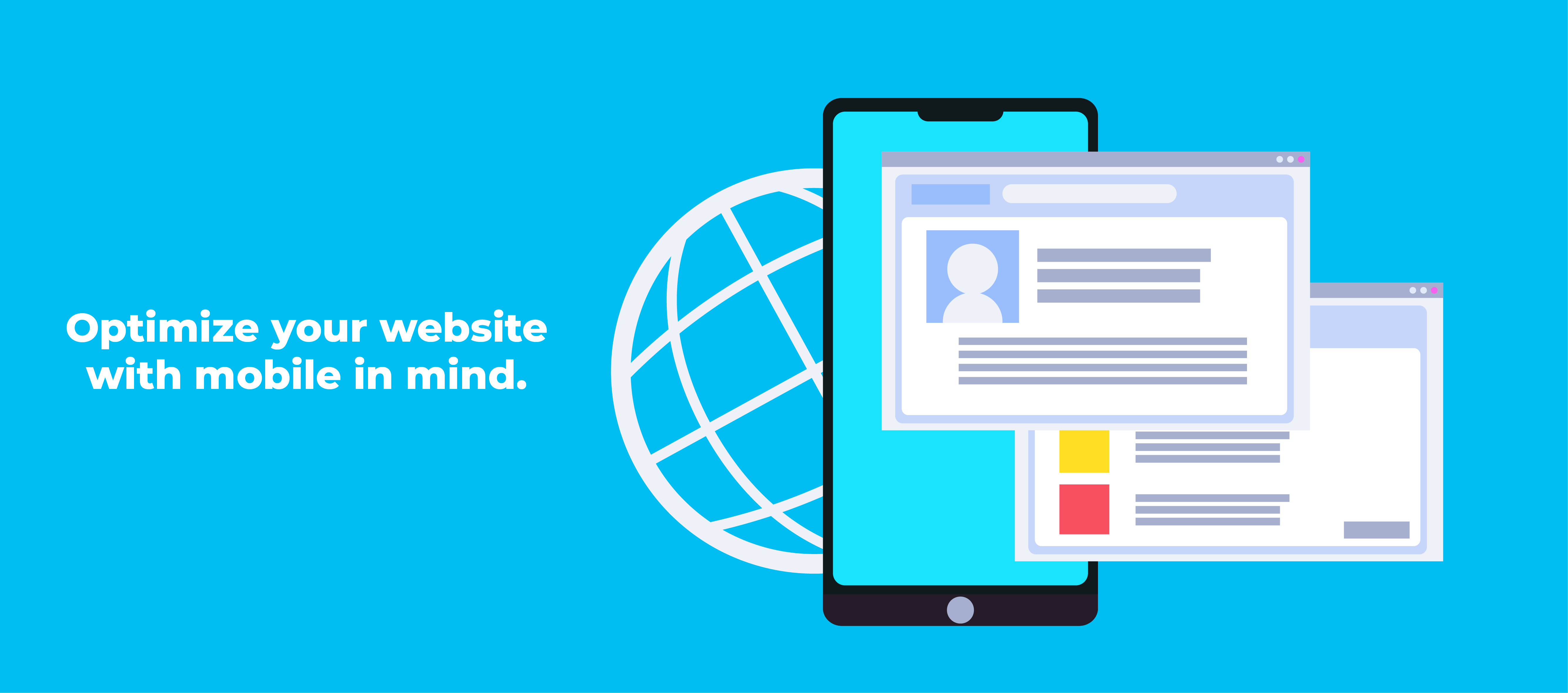 Optimize your website with mobile in mind.