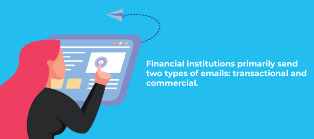 Financial institutions promarily send transactional and commercial emails.