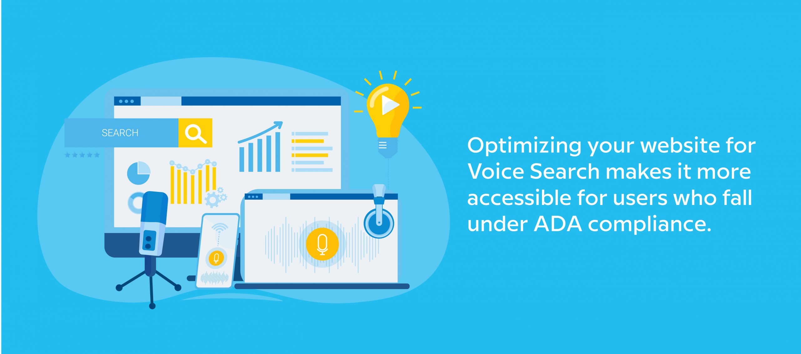 Optimizing your website for Voice Search makes it more accessible for users who fall under ADA compliance.