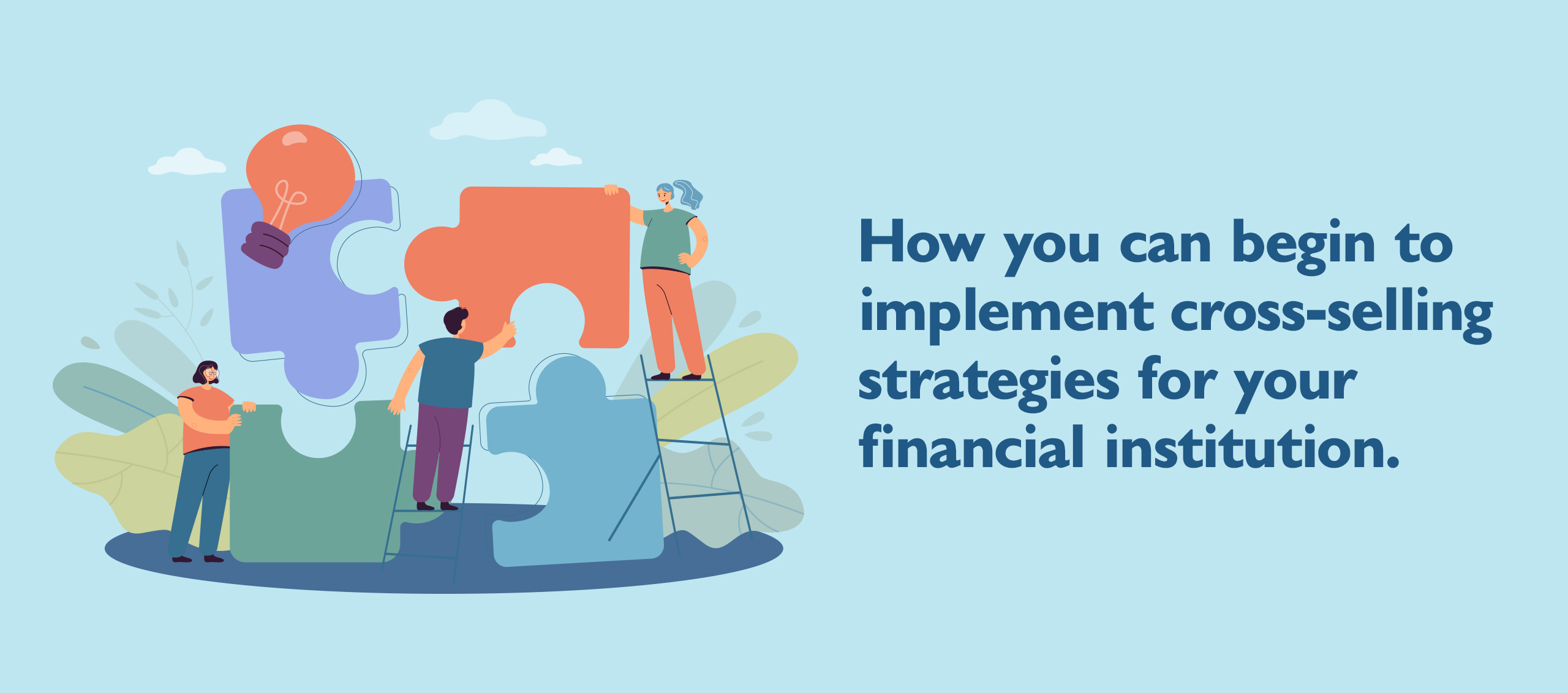 How you can begin to implement cross-selling strategies for your financial institution.