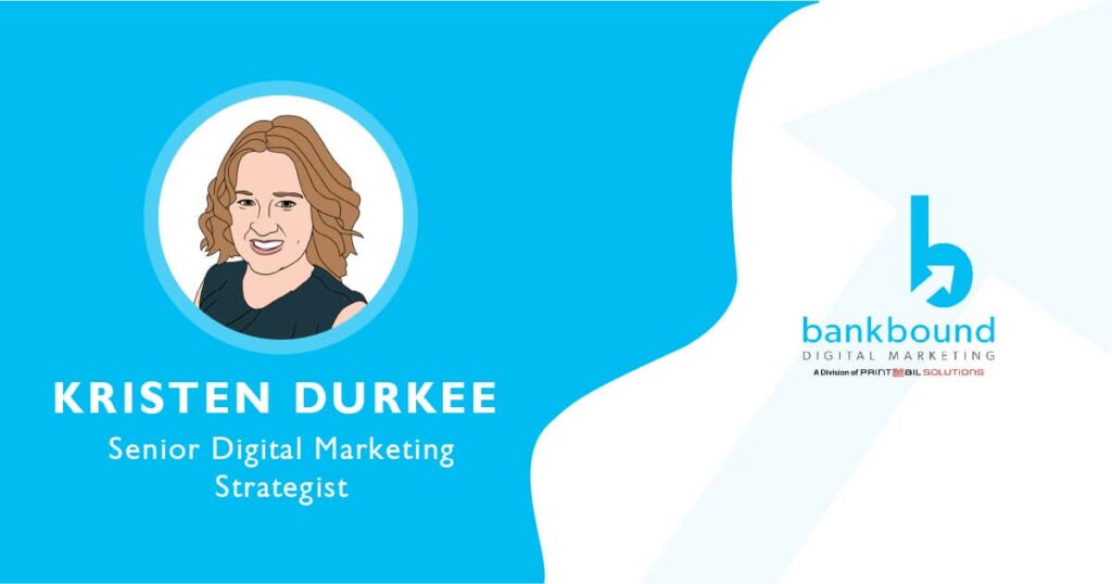 Kristen Durkee, Senior Digital Marketing Strategist, BankBound